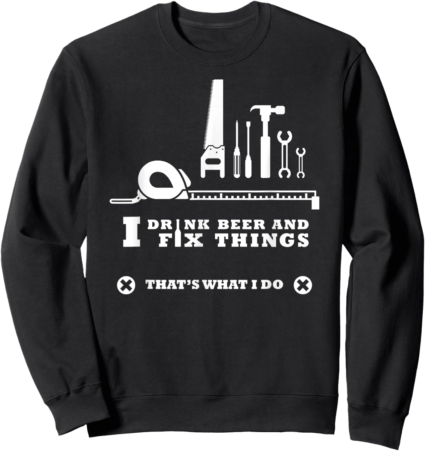 I Drink Beer and Fix Things Shirt Working Man Sweatshirt - Sweatshirt | Black