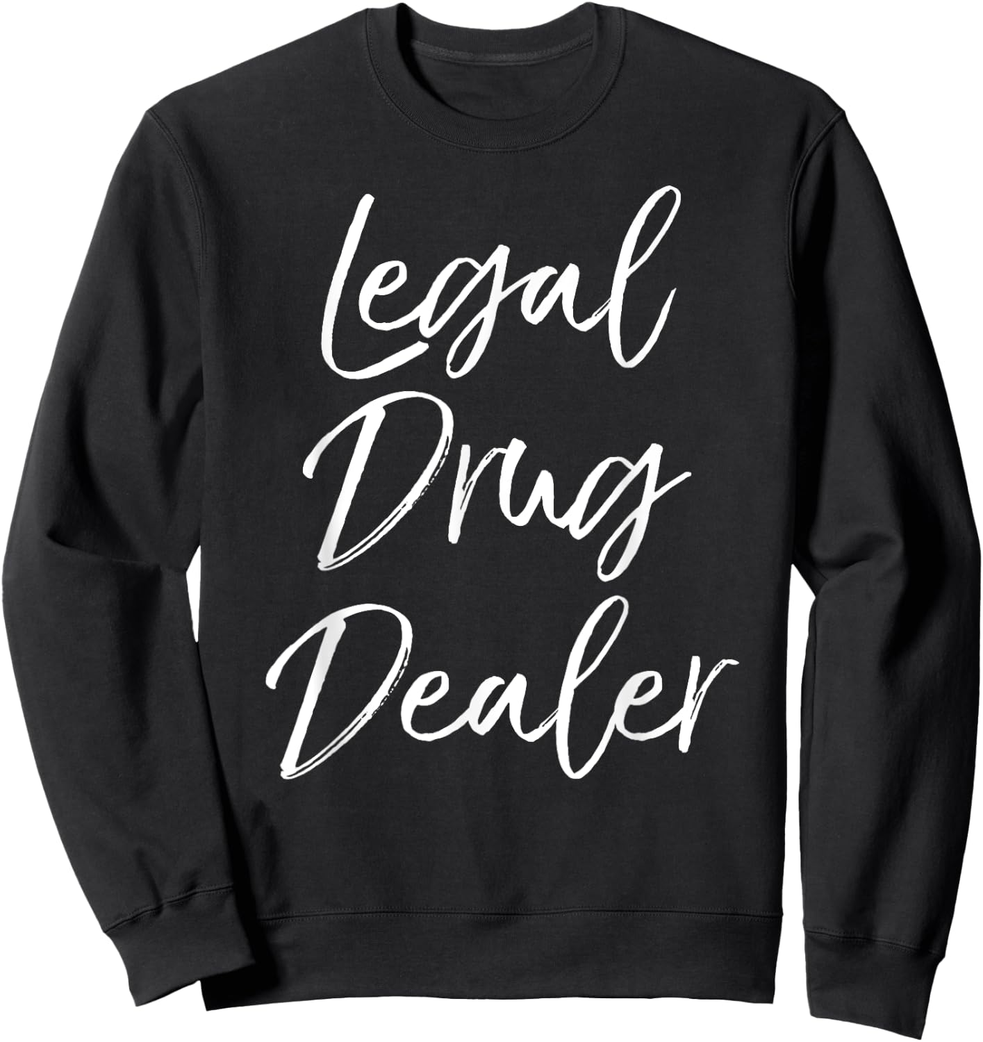 Legal Drug Dealer Shirt Cute Funny Pharmacist Shirt Women Sweatshirt - Sweatshirt | Black