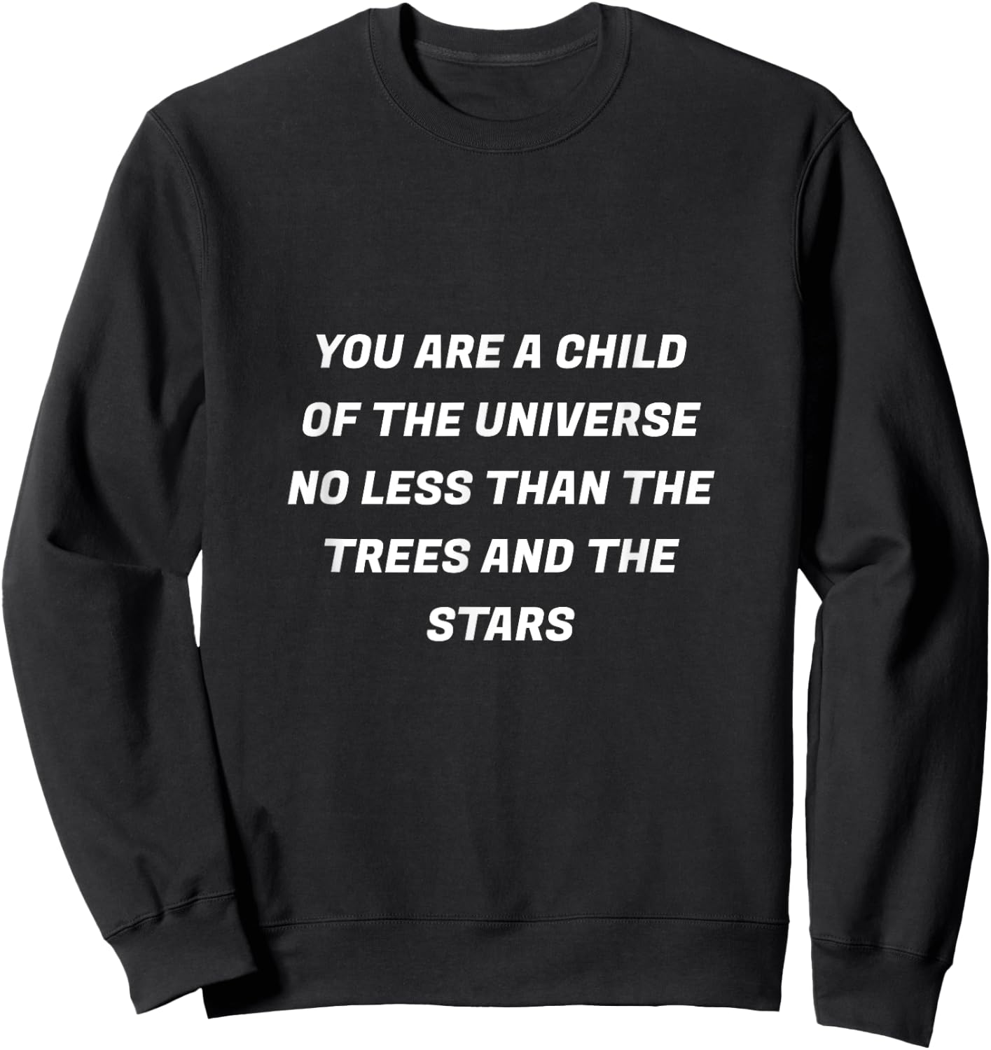 You are a child of the universe desiderata shirt Sweatshirt - Sweatshirt | Black