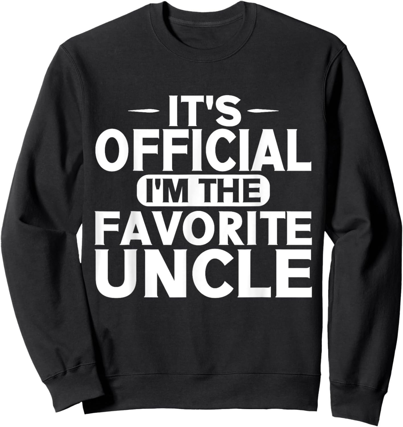Its official im the favorite Uncle Sweatshirt - Sweatshirt | Black