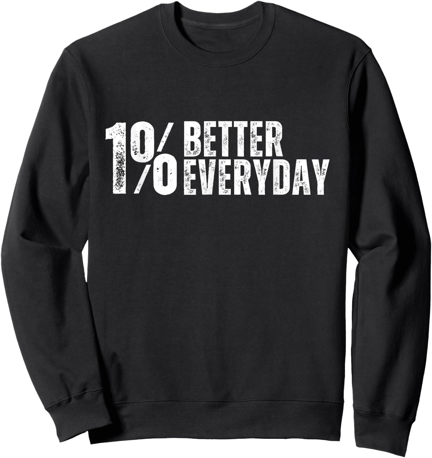Inspirational One Percent Better For Fitness Or Motivation Sweatshirt - Sweatshirt | Black