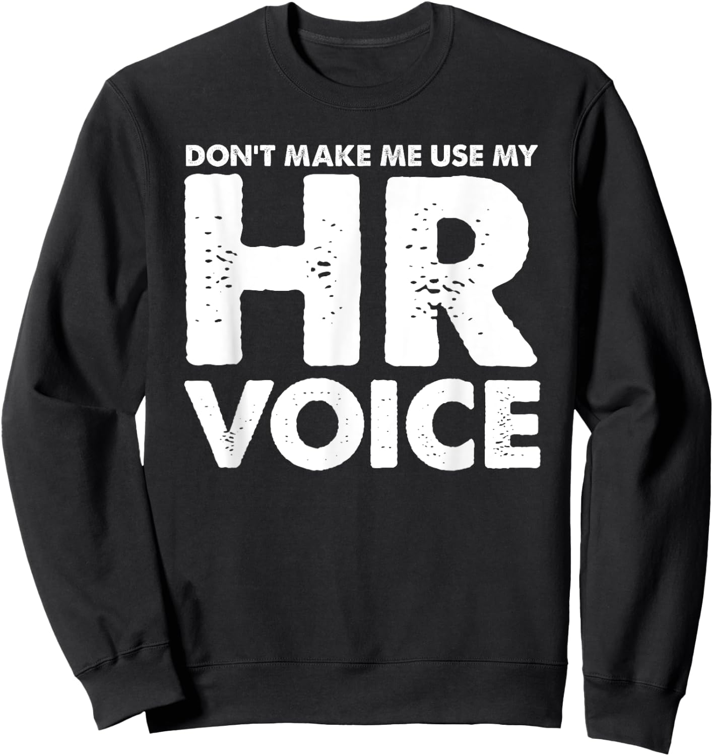 Dont Make Me Use My HR Voice, Funny Human Resources Shirt Sweatshirt - Sweatshirt | Black