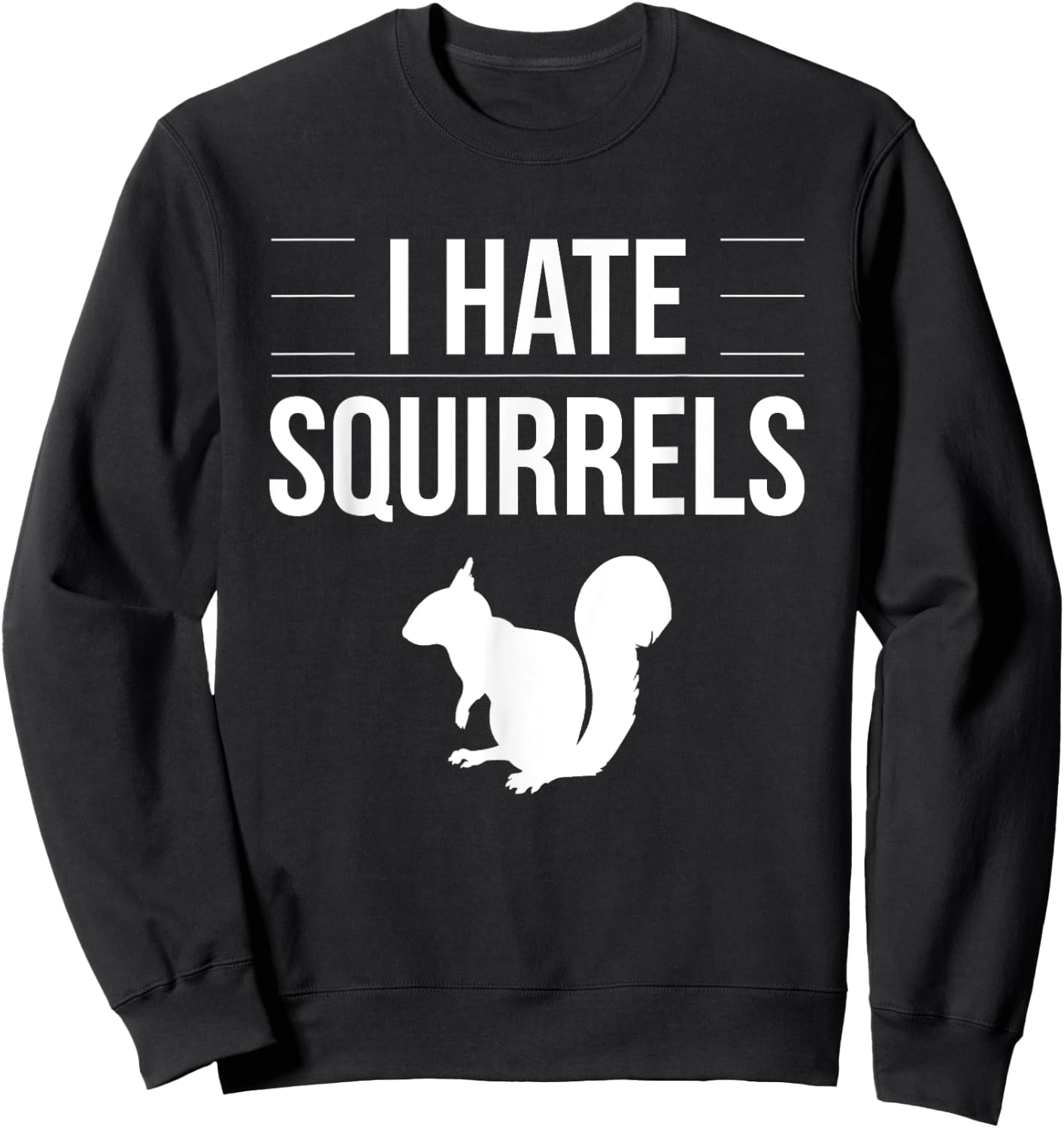 I Hate Squirrels Funny Saying Squirrel Chipmunk Gag Idea Sweatshirt - Sweatshirt | Black