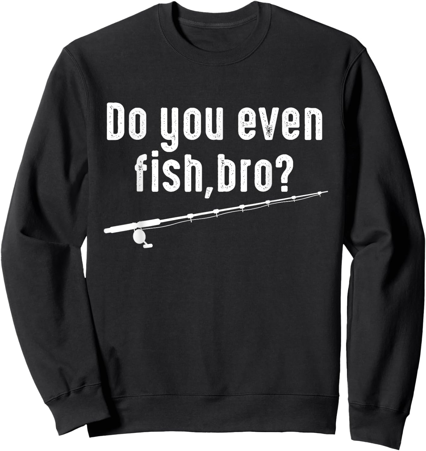 Fisher Funny - Do You Even Fish Bro Sweatshirt - Sweatshirt | Black