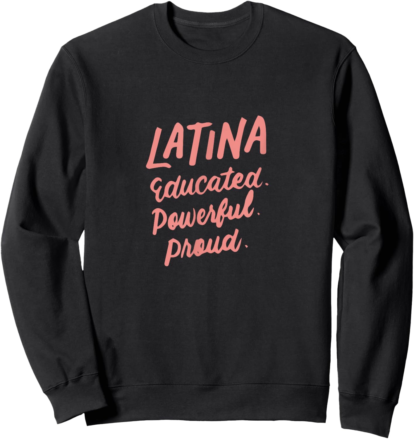 Latina Educated Powerful Proud Latinas Pride Gift Sweatshirt - Sweatshirt | Black