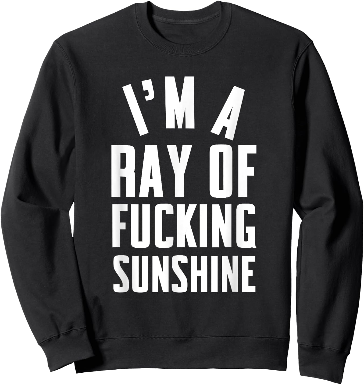I'm a ray of fucking sunshine Men Women Sweatshirt - Sweatshirt | Black