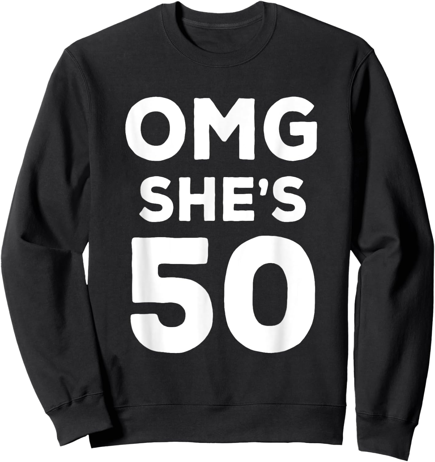 50th Birthday Shirt for Husband, Sister, Friend OMG She's 50 Sweatshirt - Sweatshirt | Black