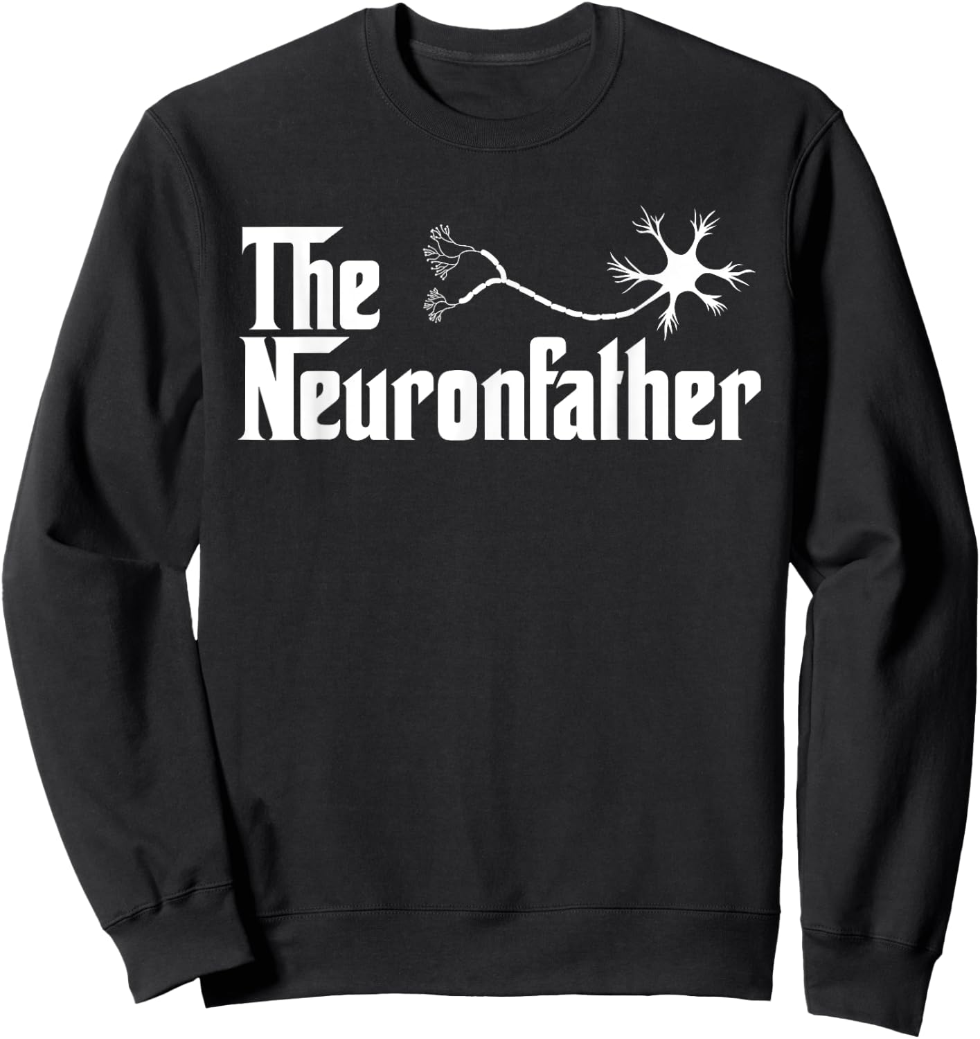The Neuron Father Funny Neurology Neurologist T Shirt Gift Sweatshirt - Sweatshirt | Black