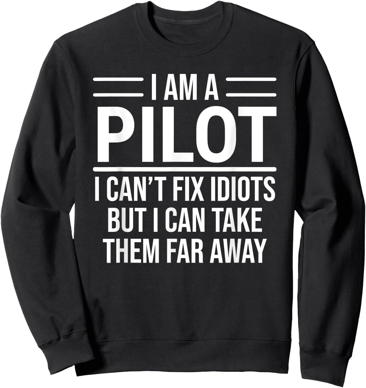Funny Pilot I Am A Pilot I Can't Fix Idiots Sarcasm Sweatshirt - Sweatshirt | Black