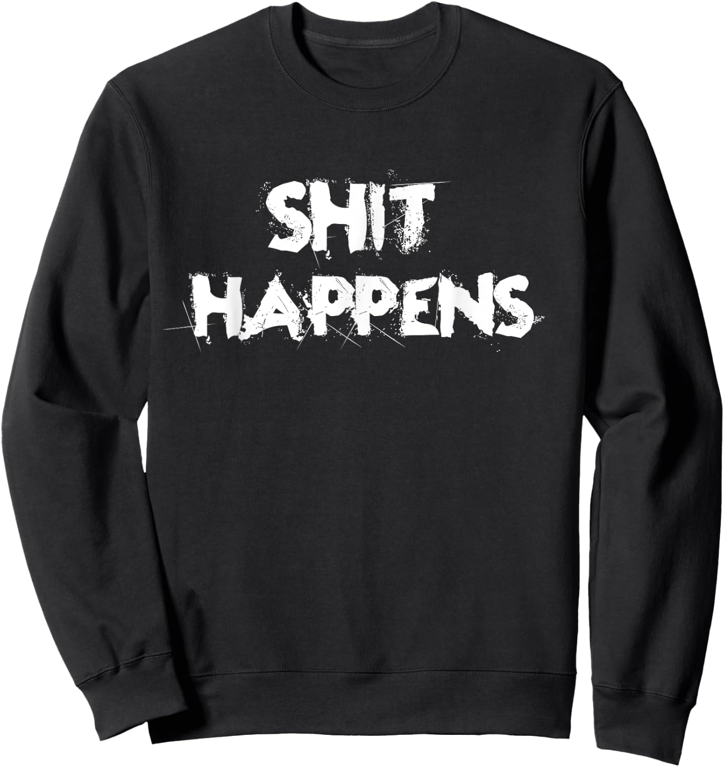Shit Happens Adult Humor Funny Classic Gift Sweatshirt - Sweatshirt | Black
