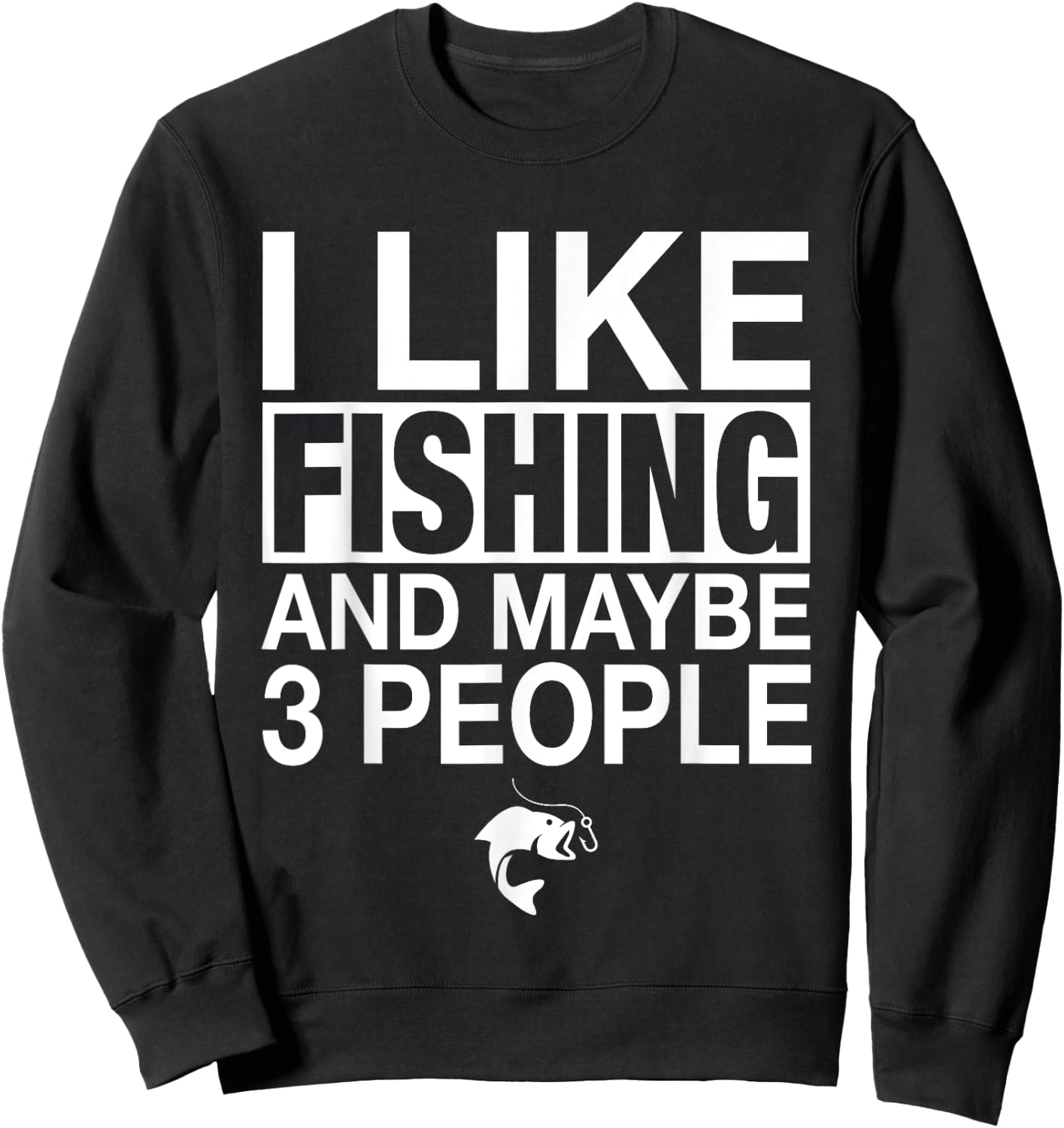 I Like Fishing And Maybe Three People Funny Fishing Sweatshirt - Sweatshirt | Black