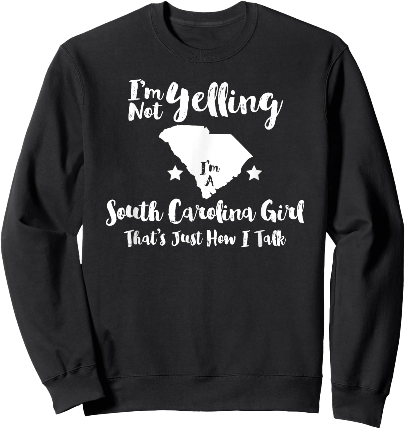 South Carolina Girl , I'm Not Yelling Just How I Talk Sweatshirt - Sweatshirt | Black