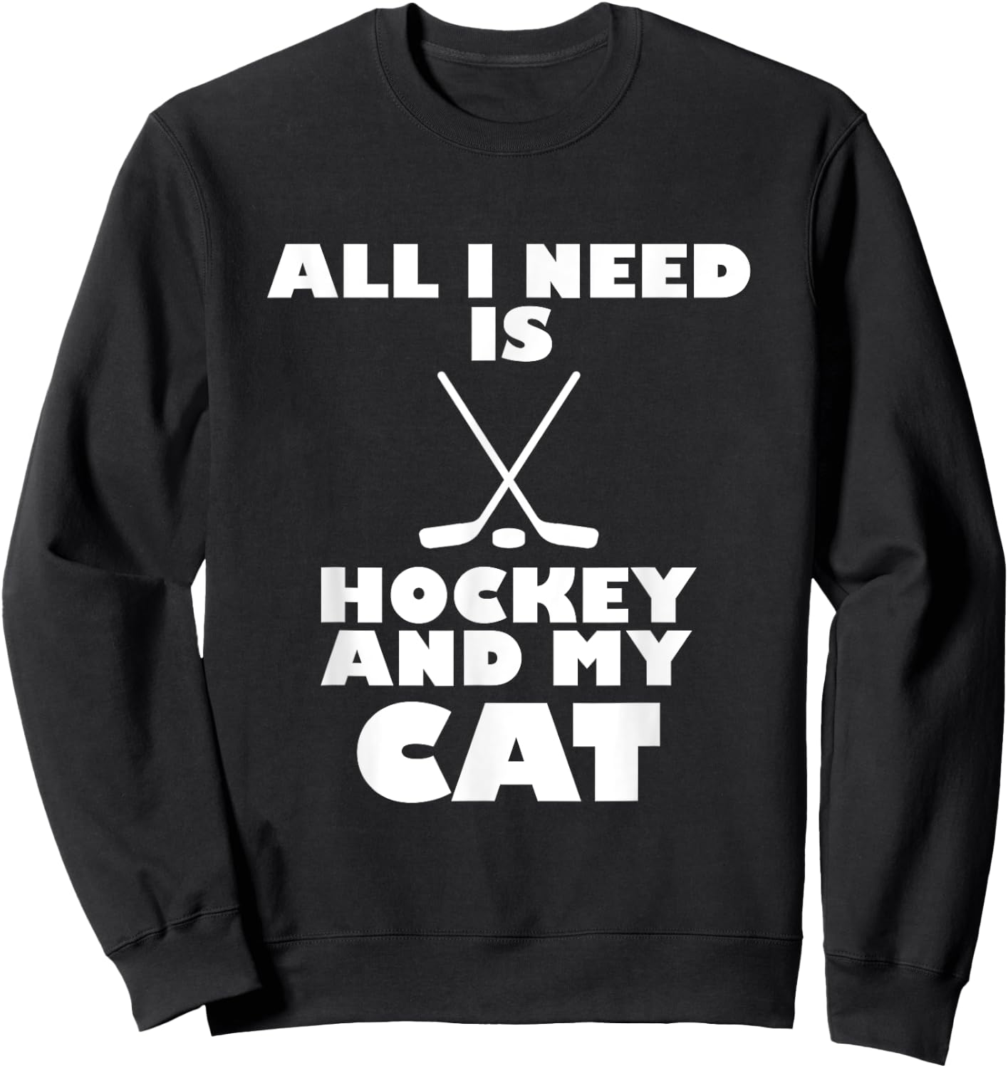 Funny All I Need Is Hockey And My Cat Sweatshirt - Sweatshirt | Black