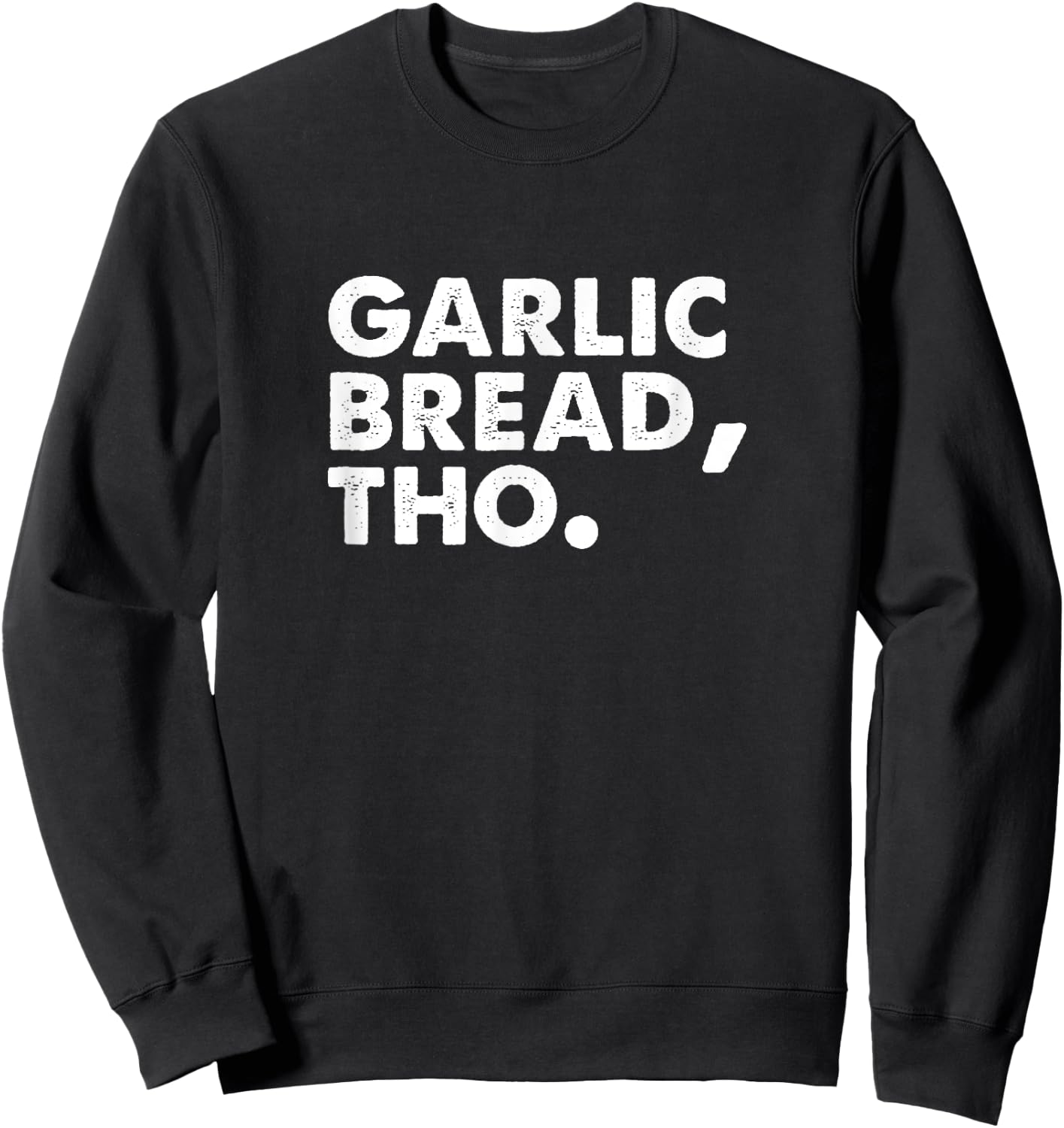 Funny Garlic Bread Lover Italian Food Pasta Men Women Foodie Sweatshirt - Sweatshirt | Black