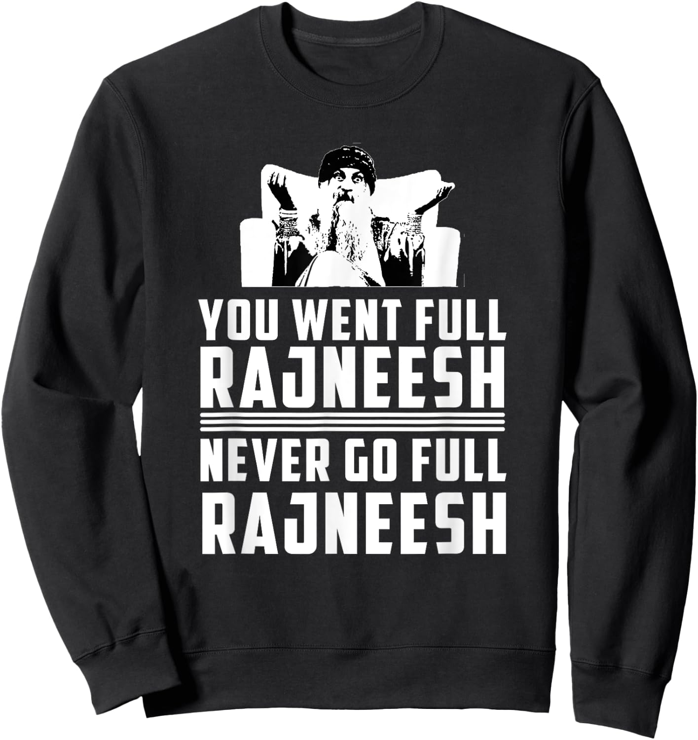 You Went Full Rajneesh - Rajneesh Movement Novelty Sweatshirt - Sweatshirt | Black