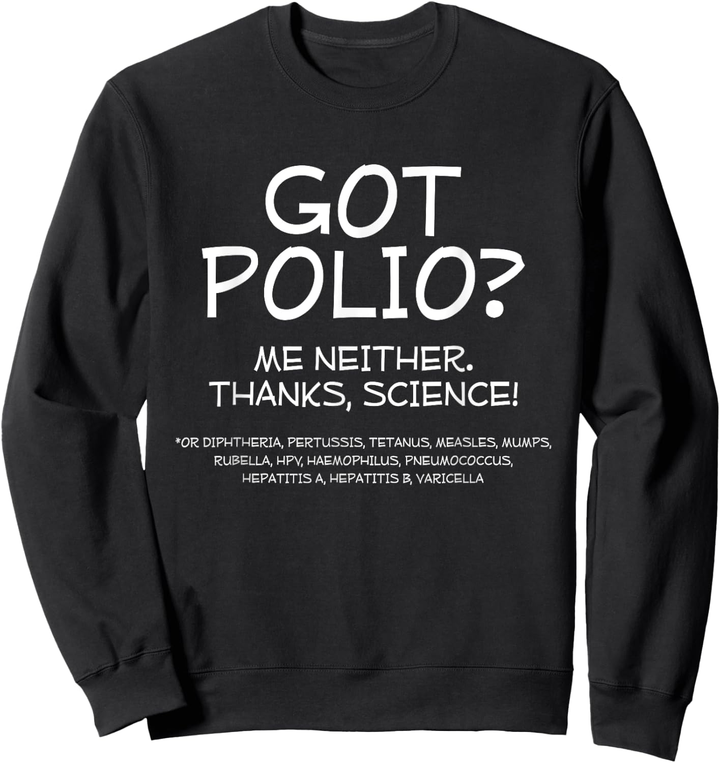Got Polio? Me Neither. Thanks Science Sweatshirt - Sweatshirt | Black