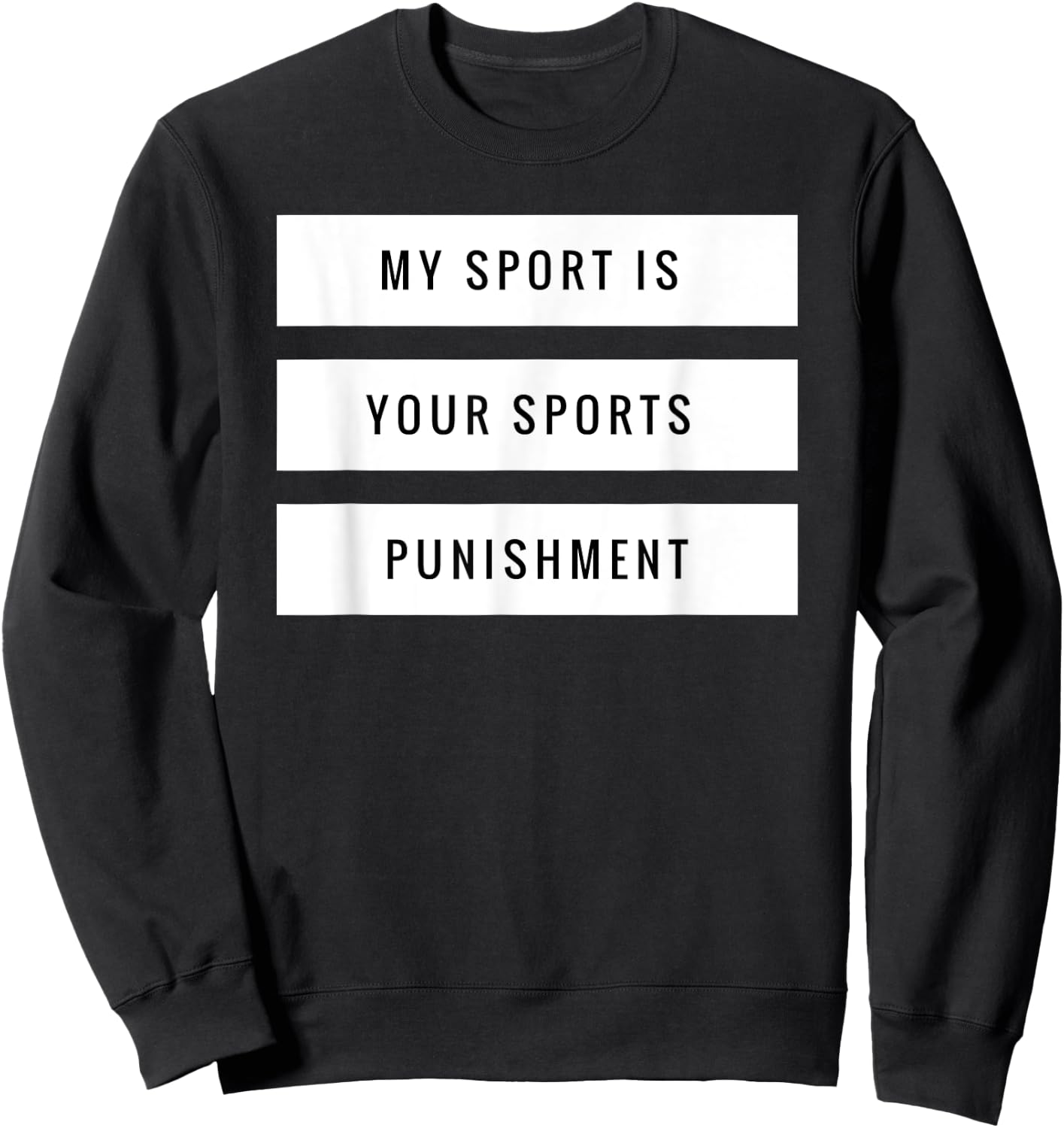 My Sport is Your Sports Punishment Funny Running Shirt Sweatshirt - Sweatshirt | Black