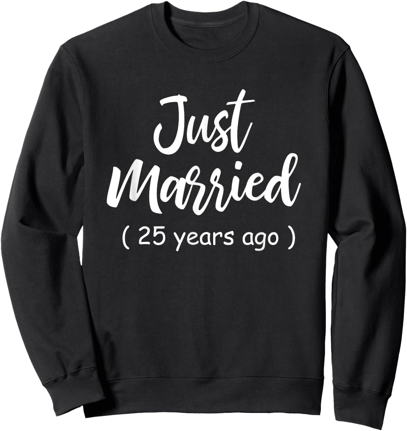 25th Wedding Anniversary Just Married 25 Years Ago Shirt Sweatshirt - Sweatshirt | Black