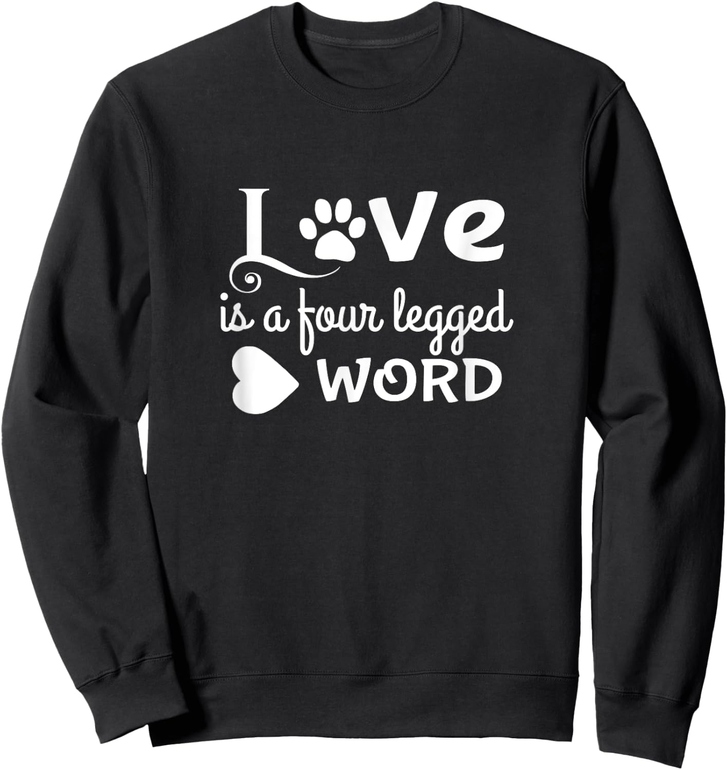 Love Is a Four Legged Word Cute Dog Lover Gift Women Kids Sweatshirt - Sweatshirt | Black