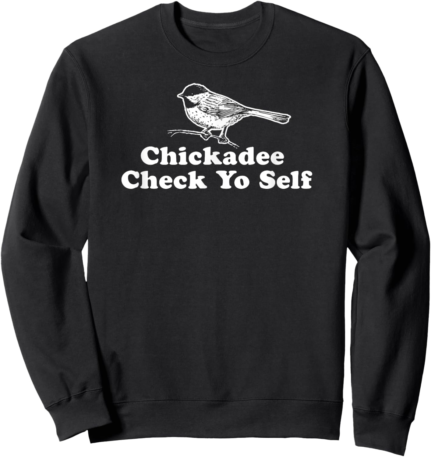 Chickadee Check Yo Self - Funny Parody Hip-hop Shirt Sweatshirt - Sweatshirt | Black
