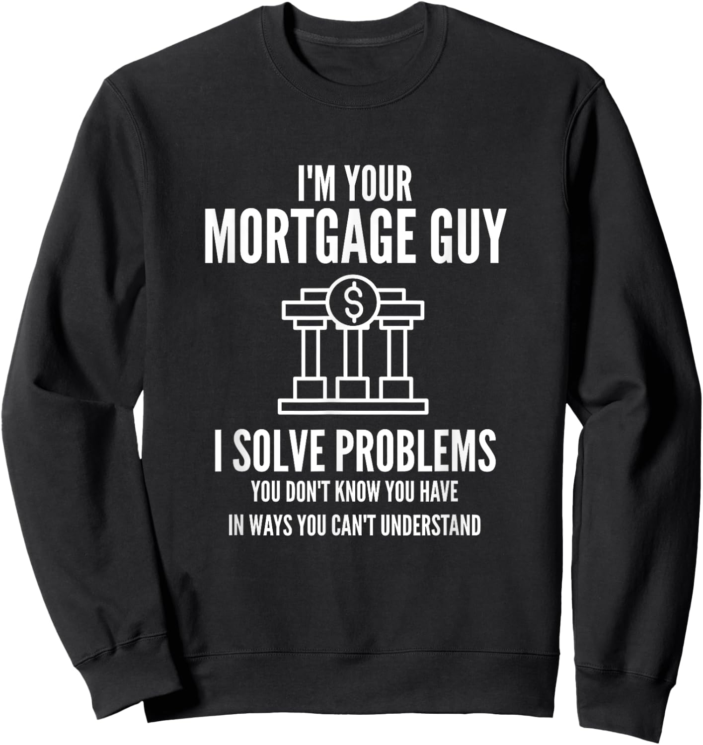 I'm Your Mortgage Guy | Mortgage Broker & Banker Sweatshirt - Sweatshirt | Black