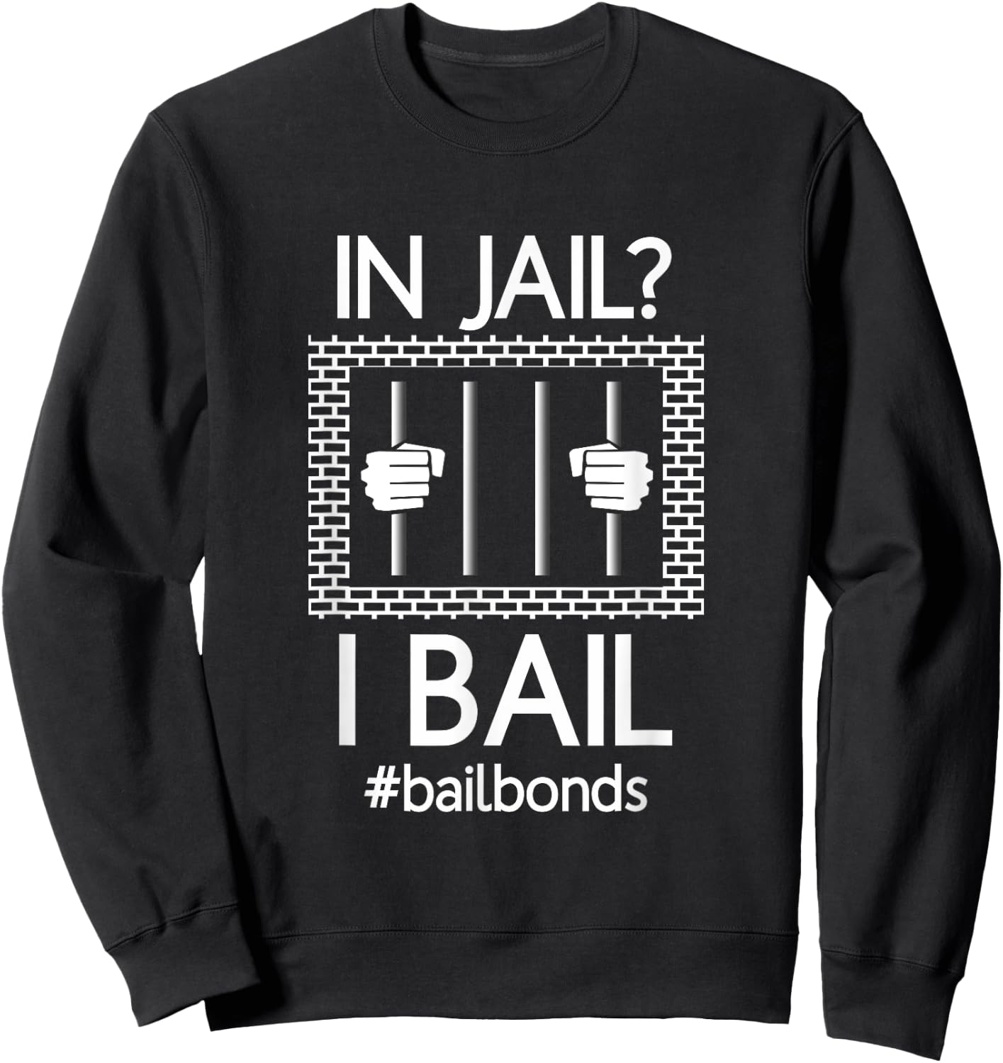 In Jail? I Bail Funny Bail Bondsman | Gifts Sweatshirt - Sweatshirt | Black