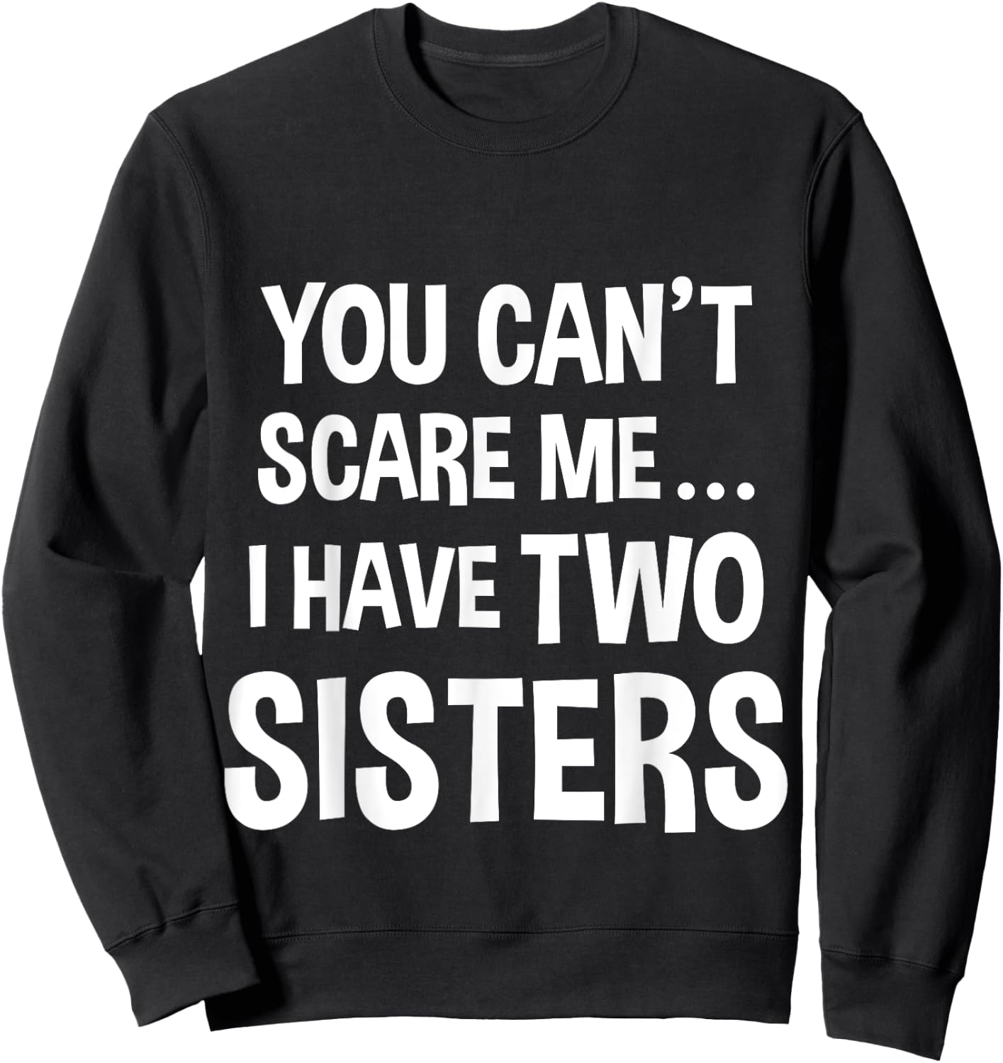 You Can't Scare Me, I Have Two Sisters Sweatshirt - Sweatshirt | Black