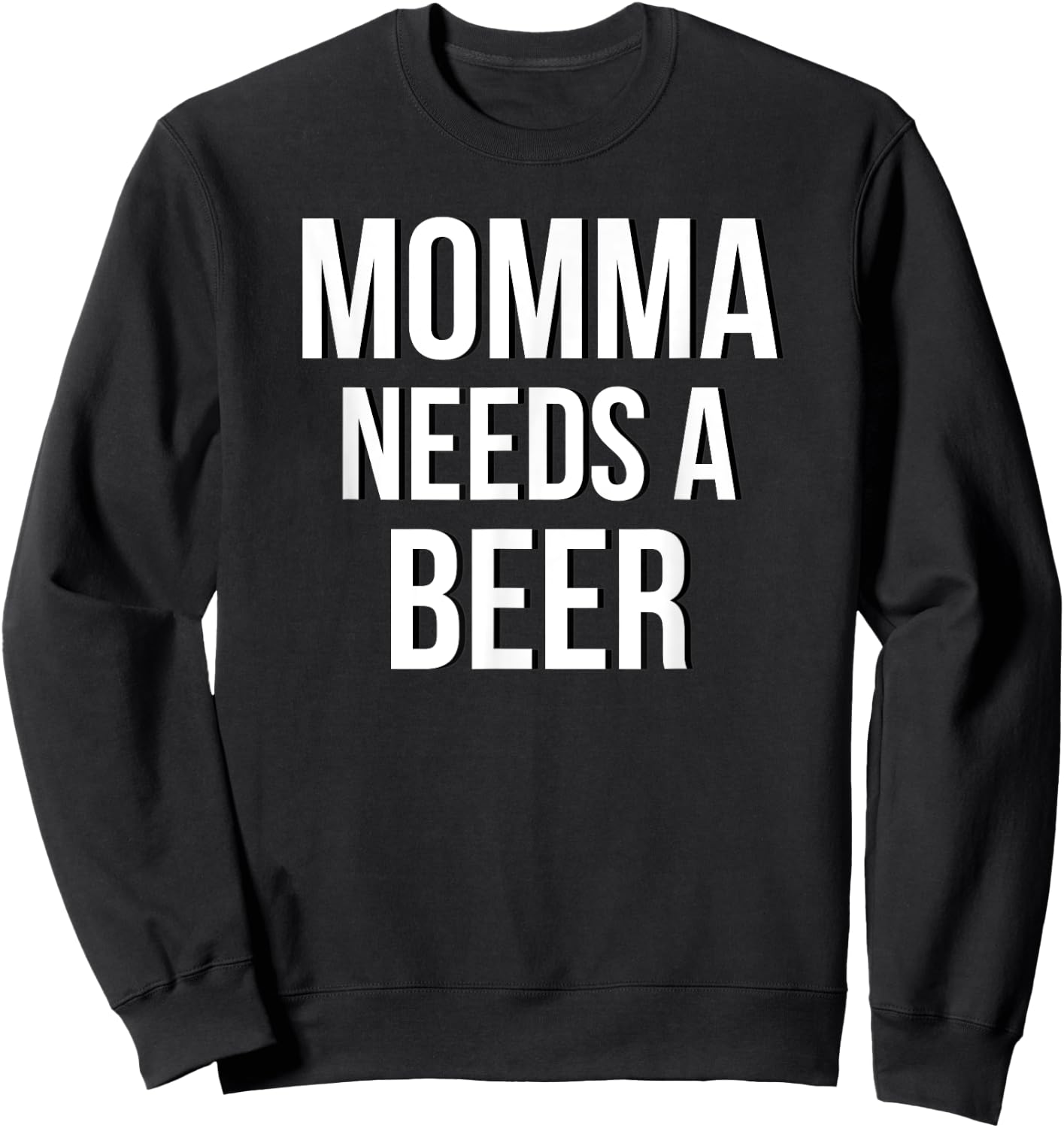 MOMMA NEEDS A BEER Funny Drinking Party Birthday Shirt Sweatshirt - Sweatshirt | Black