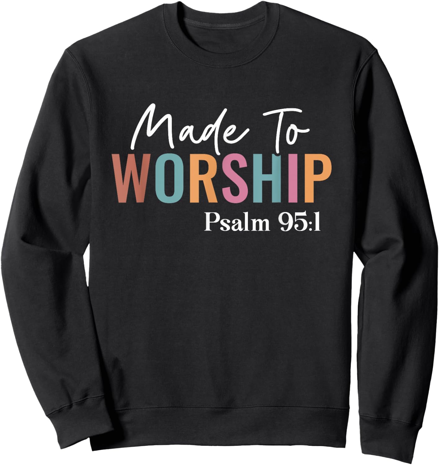 Made to Worship The Lord God Faith Christians Sweatshirt - Sweatshirt | Black