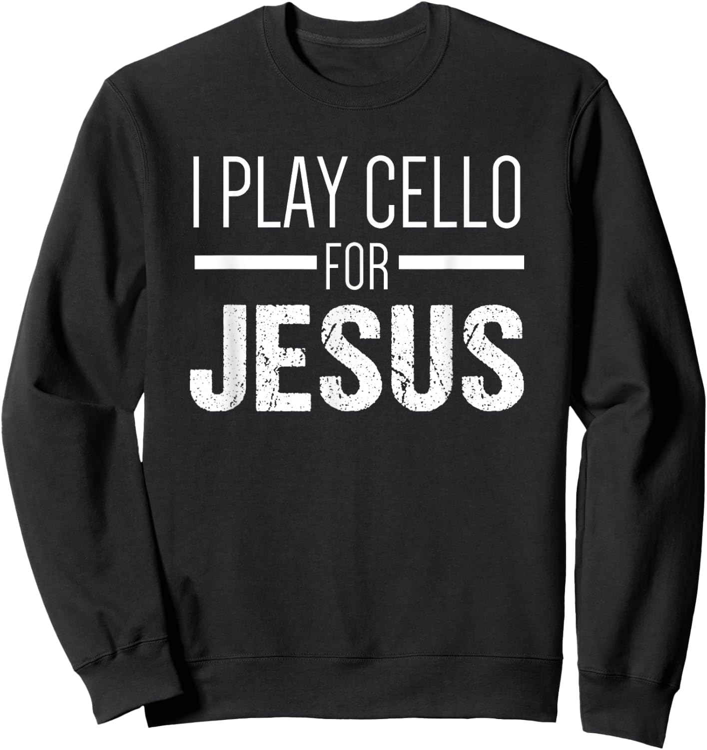 Christian Cello Gifts | I Play Cello for Jesus Sweatshirt - Sweatshirt | Black