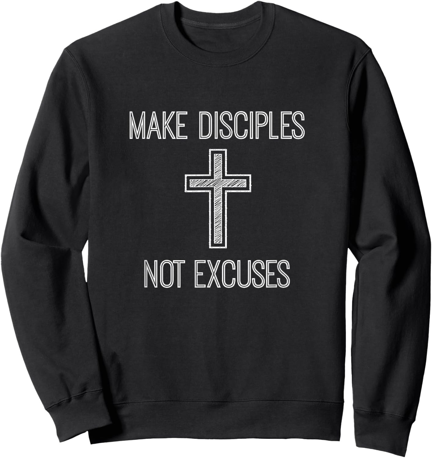 Make Disciples Not Excuses - Christianity Religion Sweatshirt - Sweatshirt | Black