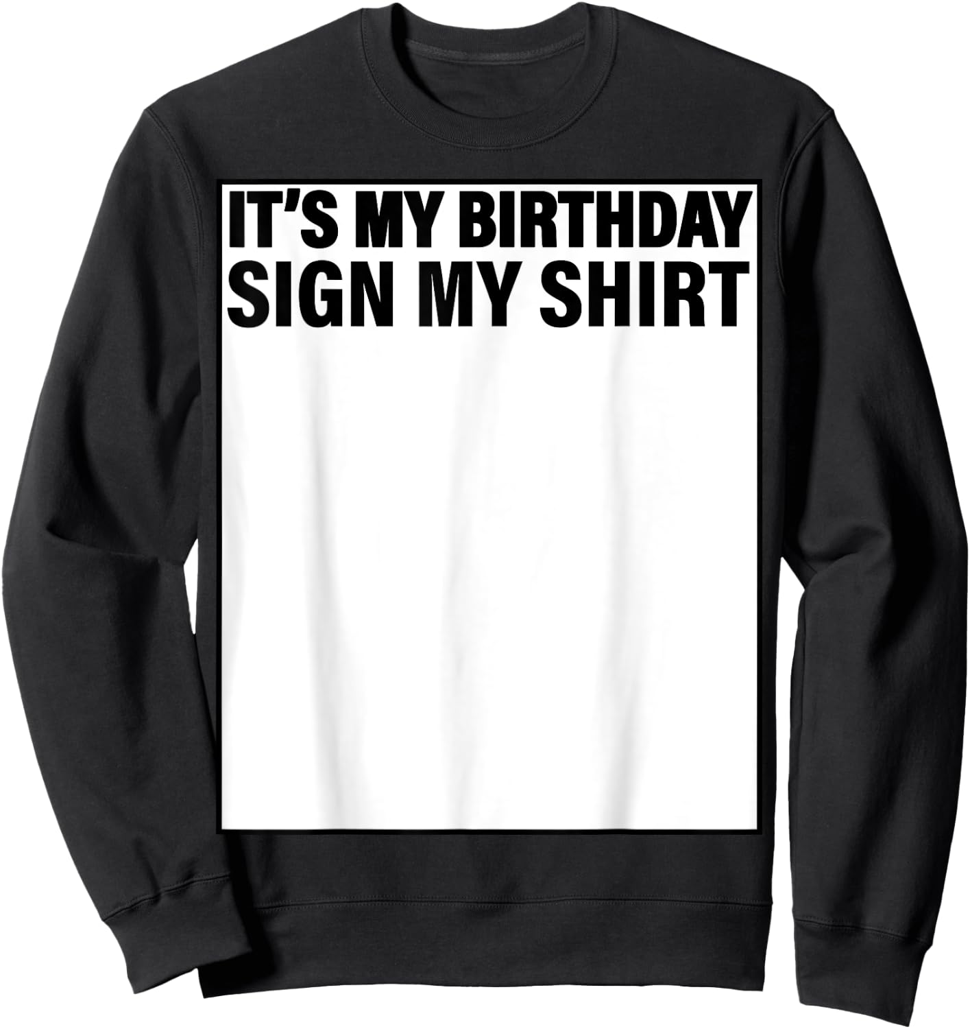 It's My Birthday Sign My Shirt Funny Sweatshirt - Sweatshirt | Black