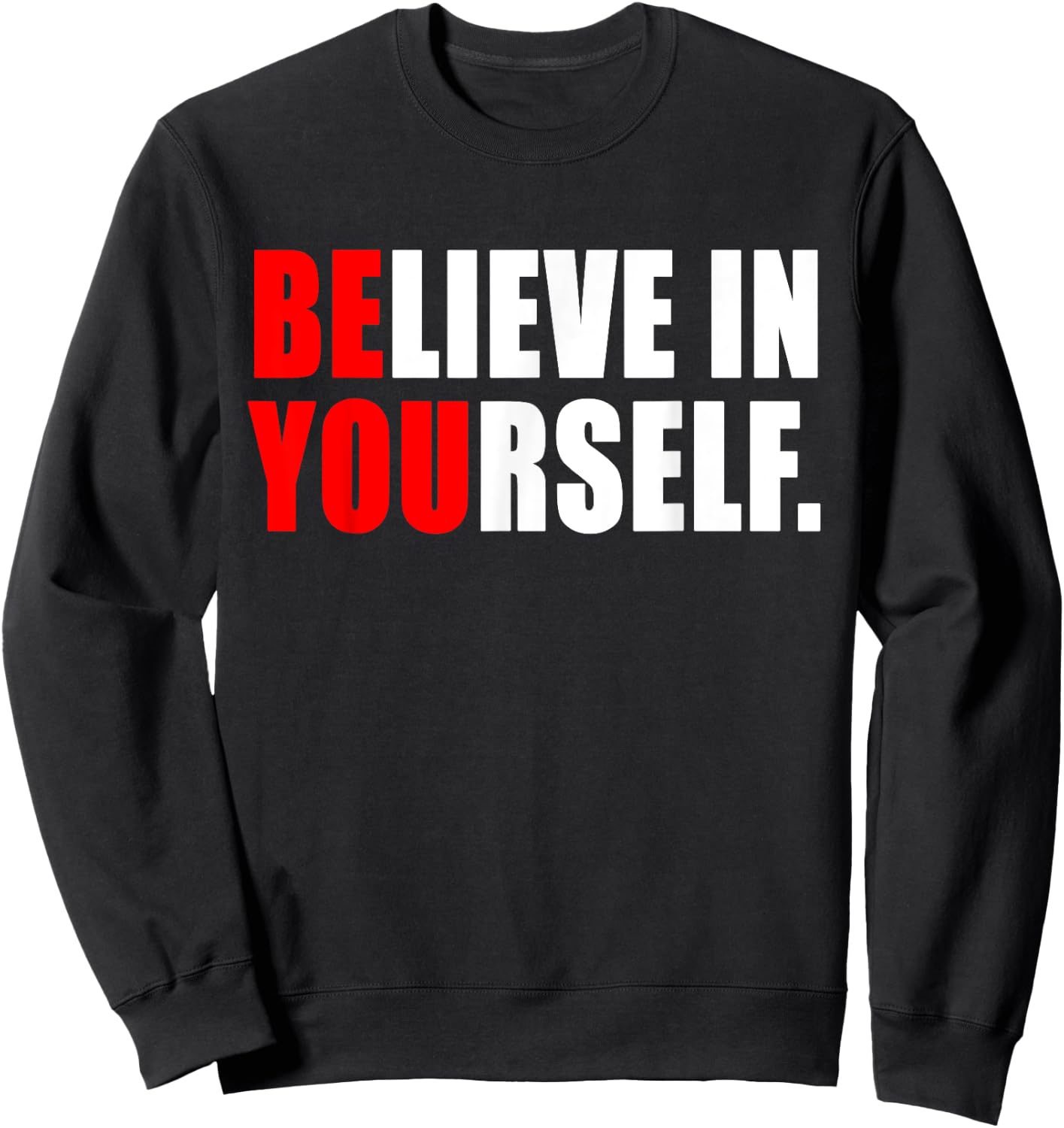 Believe In Yourself T Shirt - Motivational Shirt Sweatshirt - Sweatshirt | Black