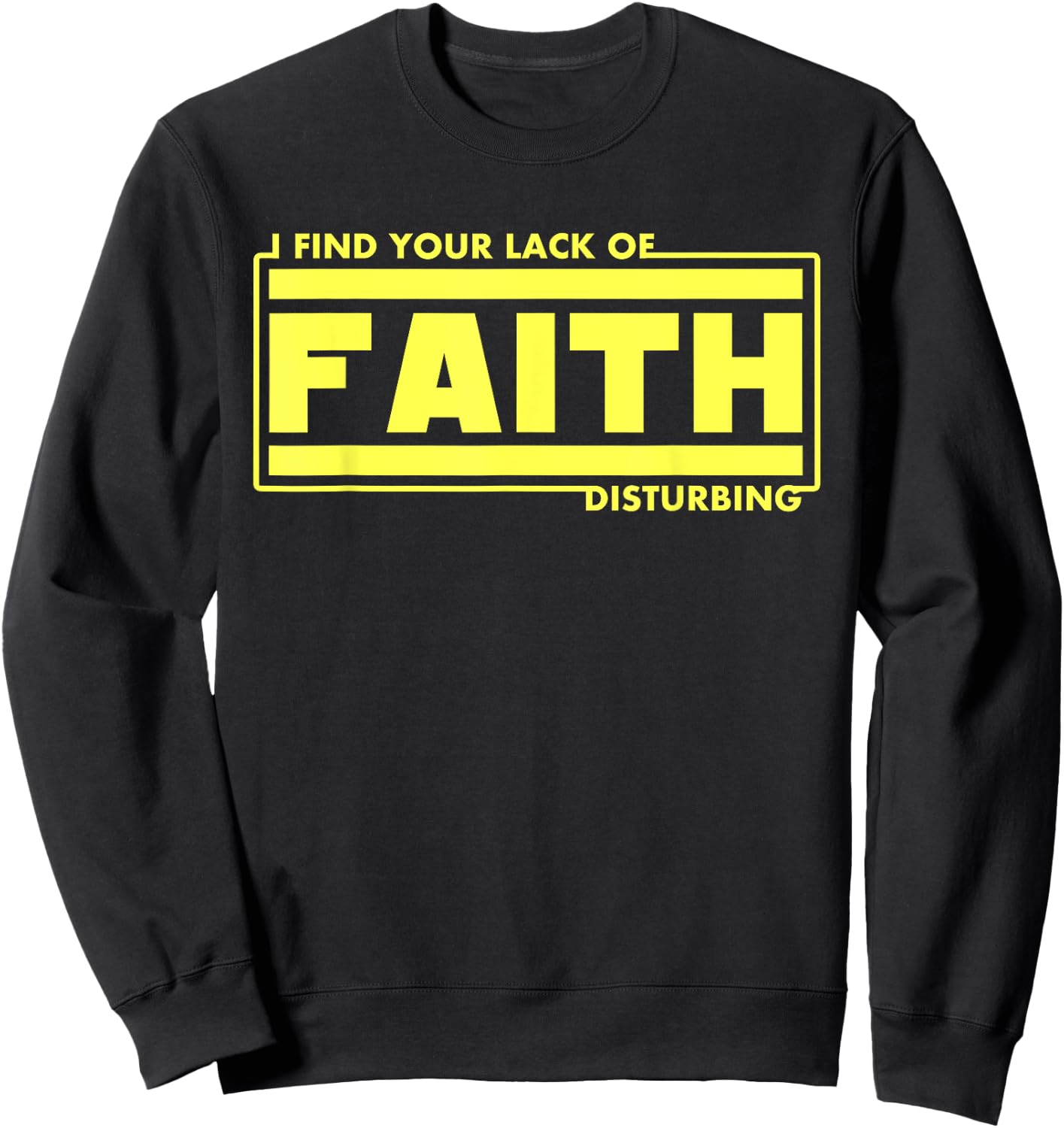 I Find Your Lack Of Faith Disturbing Christian Shirts Sweatshirt - Sweatshirt | Black
