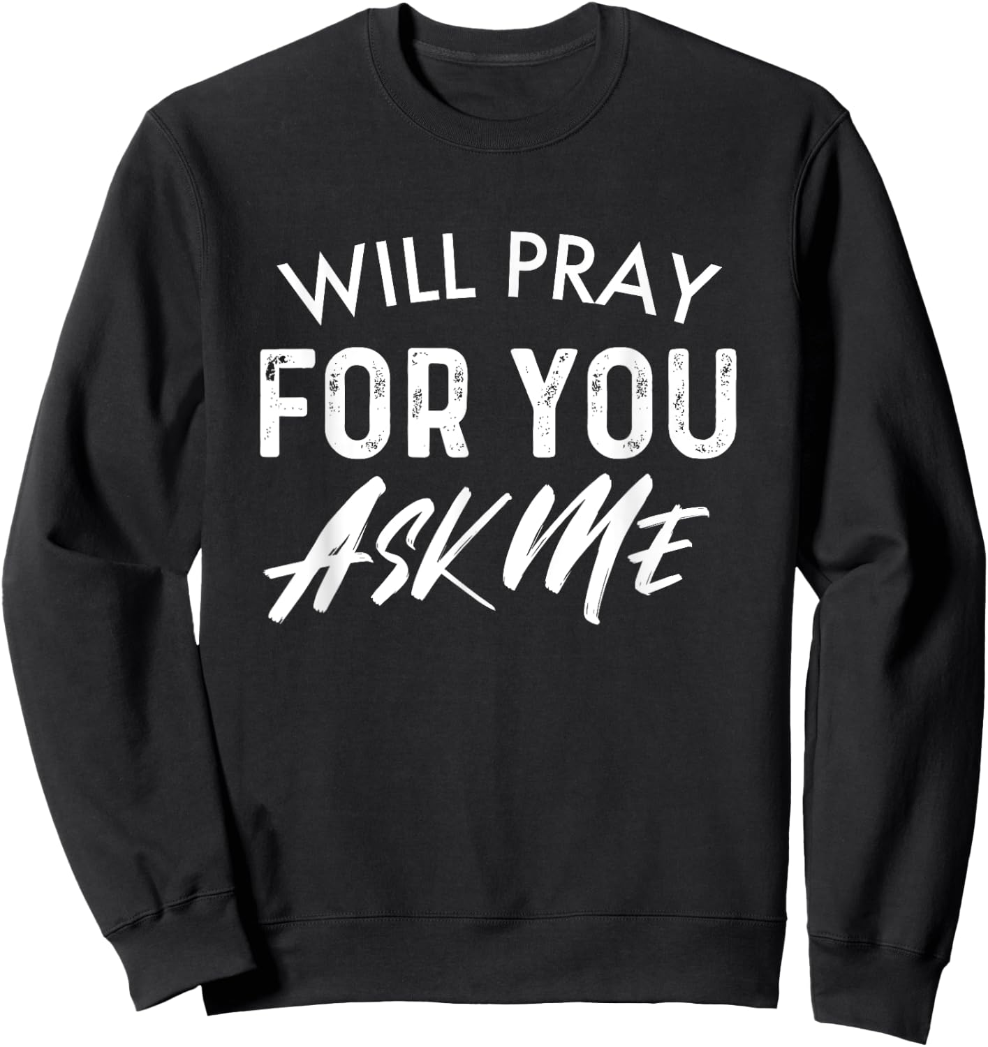Will Pray For You Ask Me | Christian Encouraging Sweatshirt - Sweatshirt | Black
