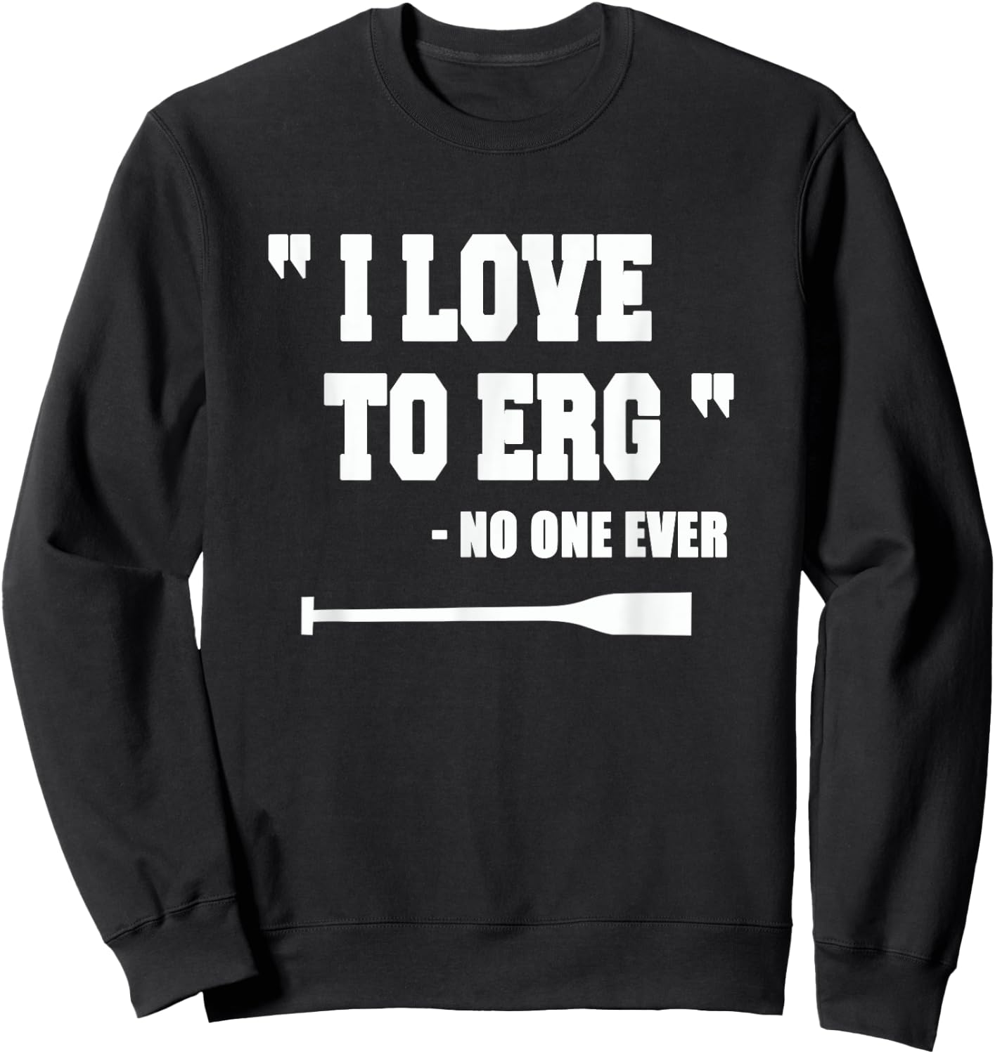 Rowing Shirt "I love to Erg" Funny Gifts Idea Sweatshirt - Sweatshirt | Black