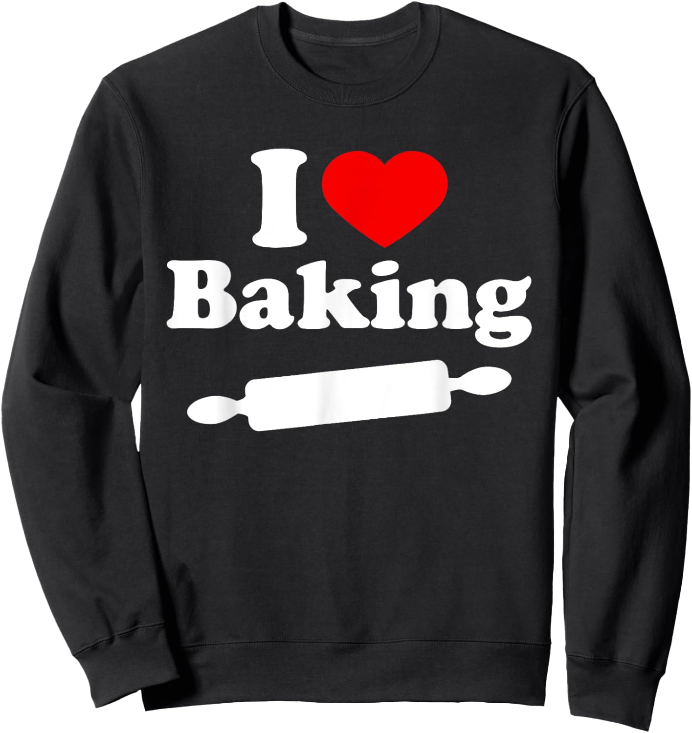 I Love Baking T Shirt Sweatshirt - Sweatshirt | Black
