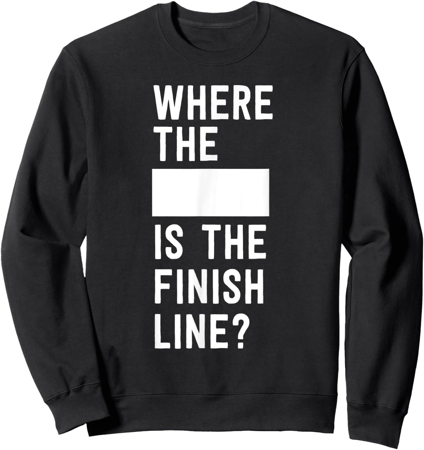 Where the blank is the finish line Sweatshirt - Sweatshirt | Black