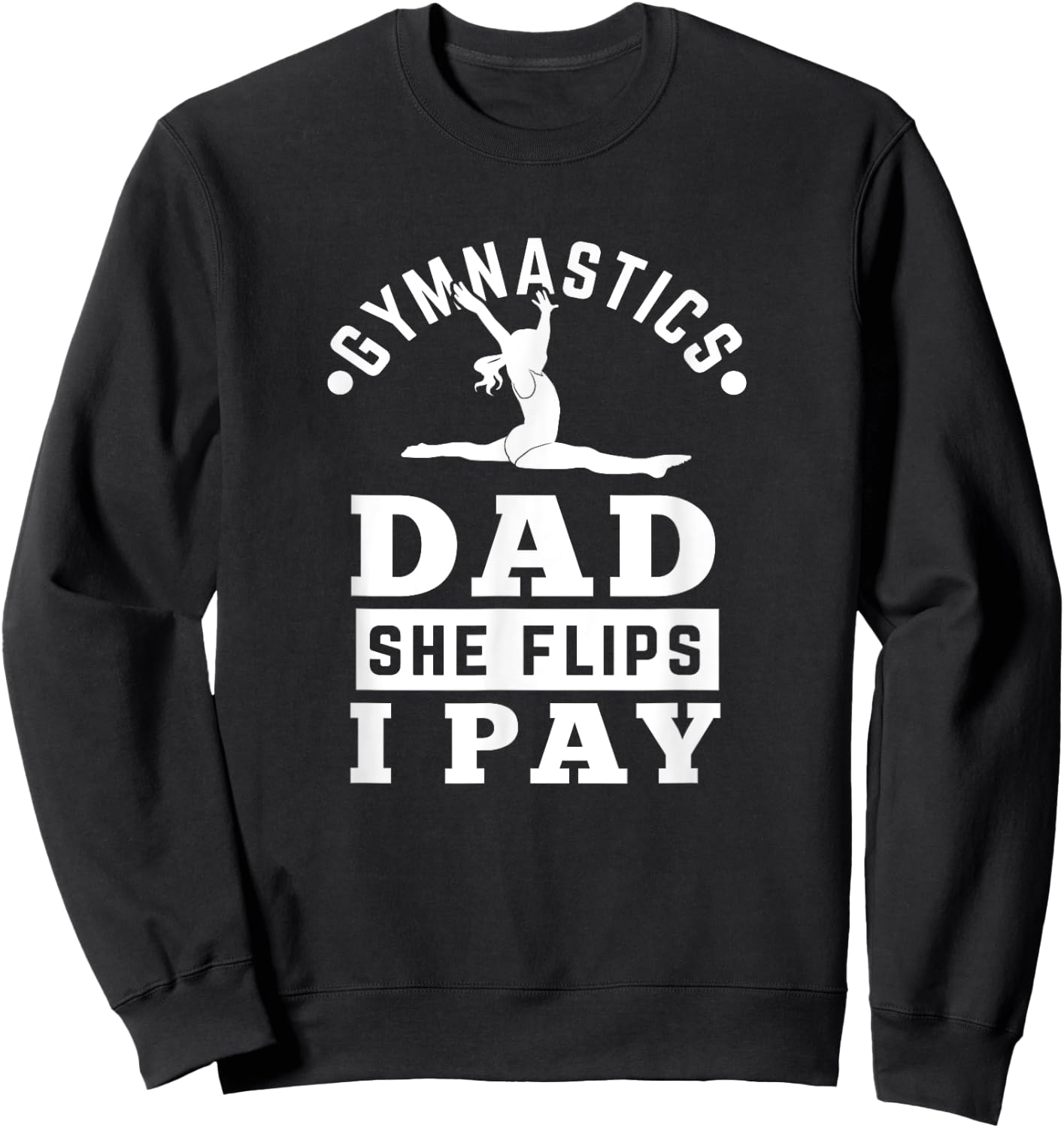 Gymnast Dad Funny Gymnastics Daddy She Flip I Pay Sweatshirt - Sweatshirt | Black