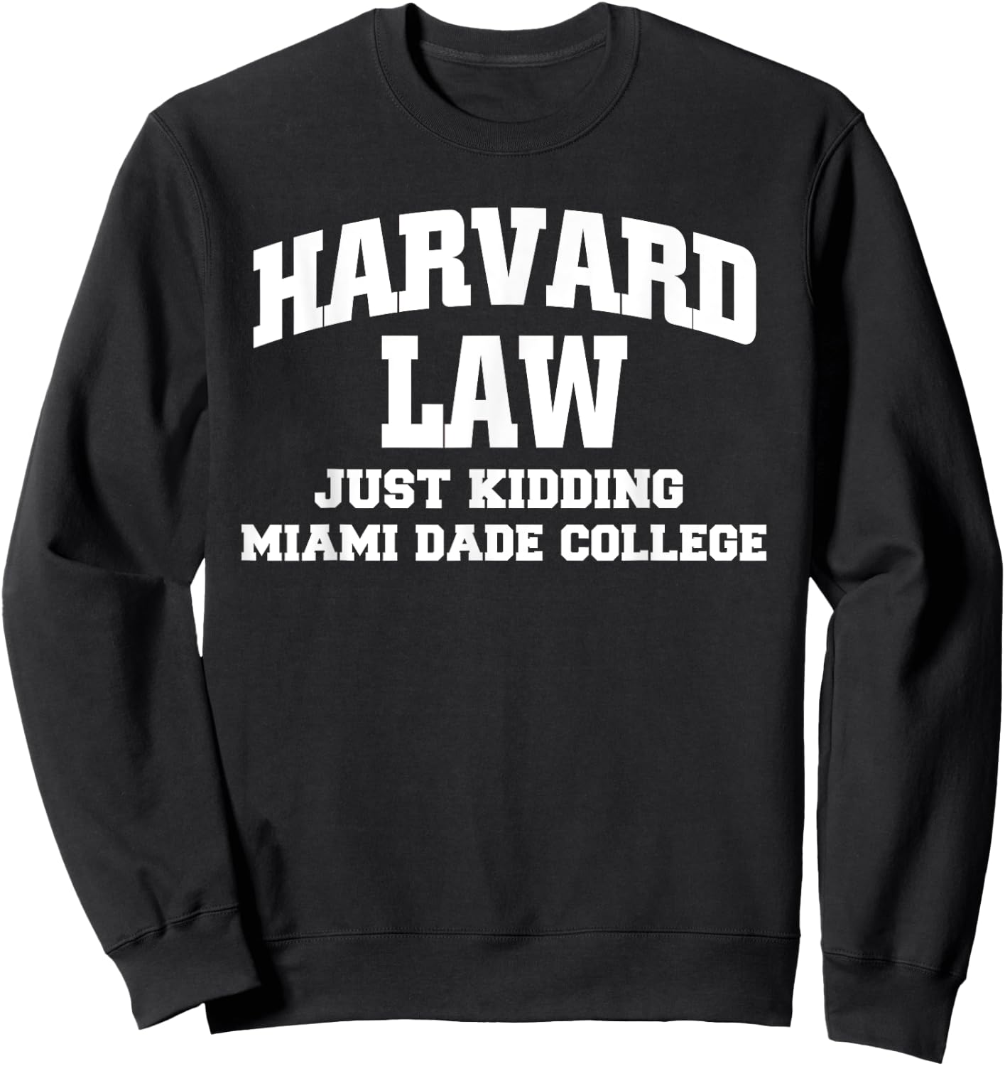 Harvard Law Just Kidding Miami Dade College Sweatshirt - Sweatshirt | Black