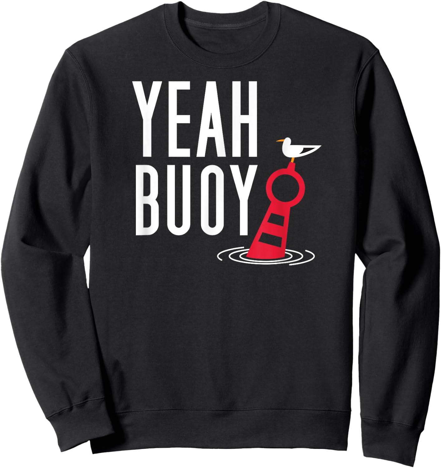 Funny Boating Pun Yeah Buoy Harbor Cruise Sweatshirt - Sweatshirt | Black