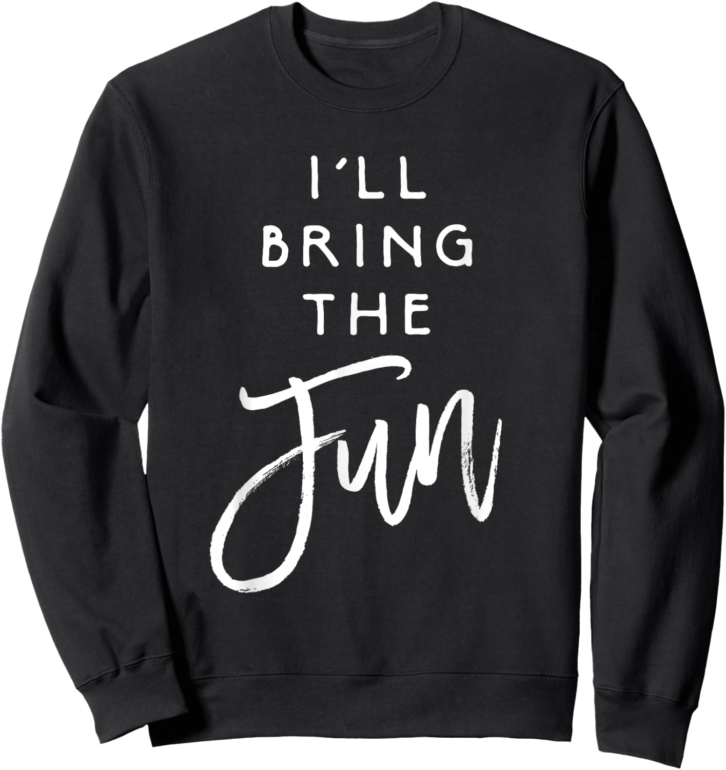 I'll Bring The Fun Shirt Wild Friend Funny Party Group Sweatshirt - Sweatshirt | Black