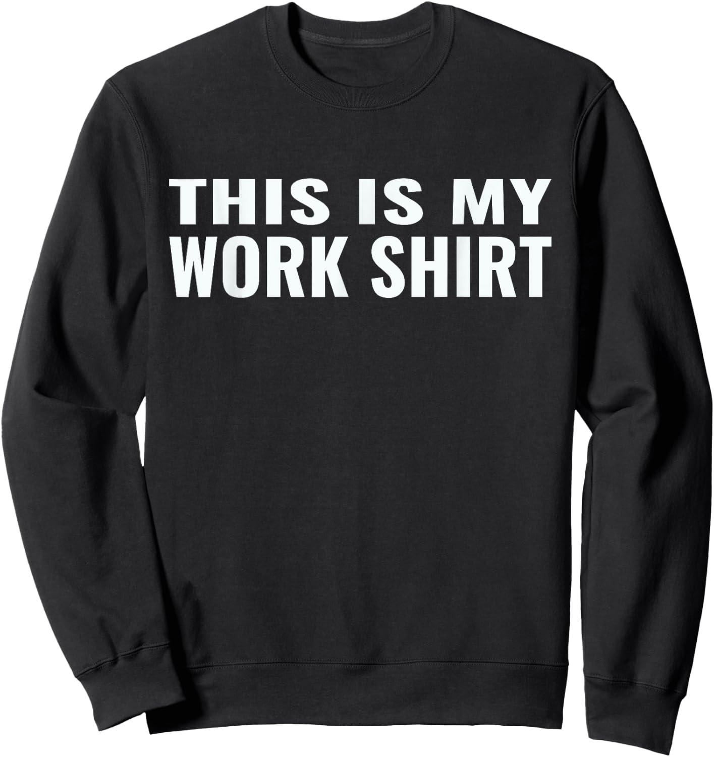 This is my work shirt funny Sweatshirt - Sweatshirt | Black