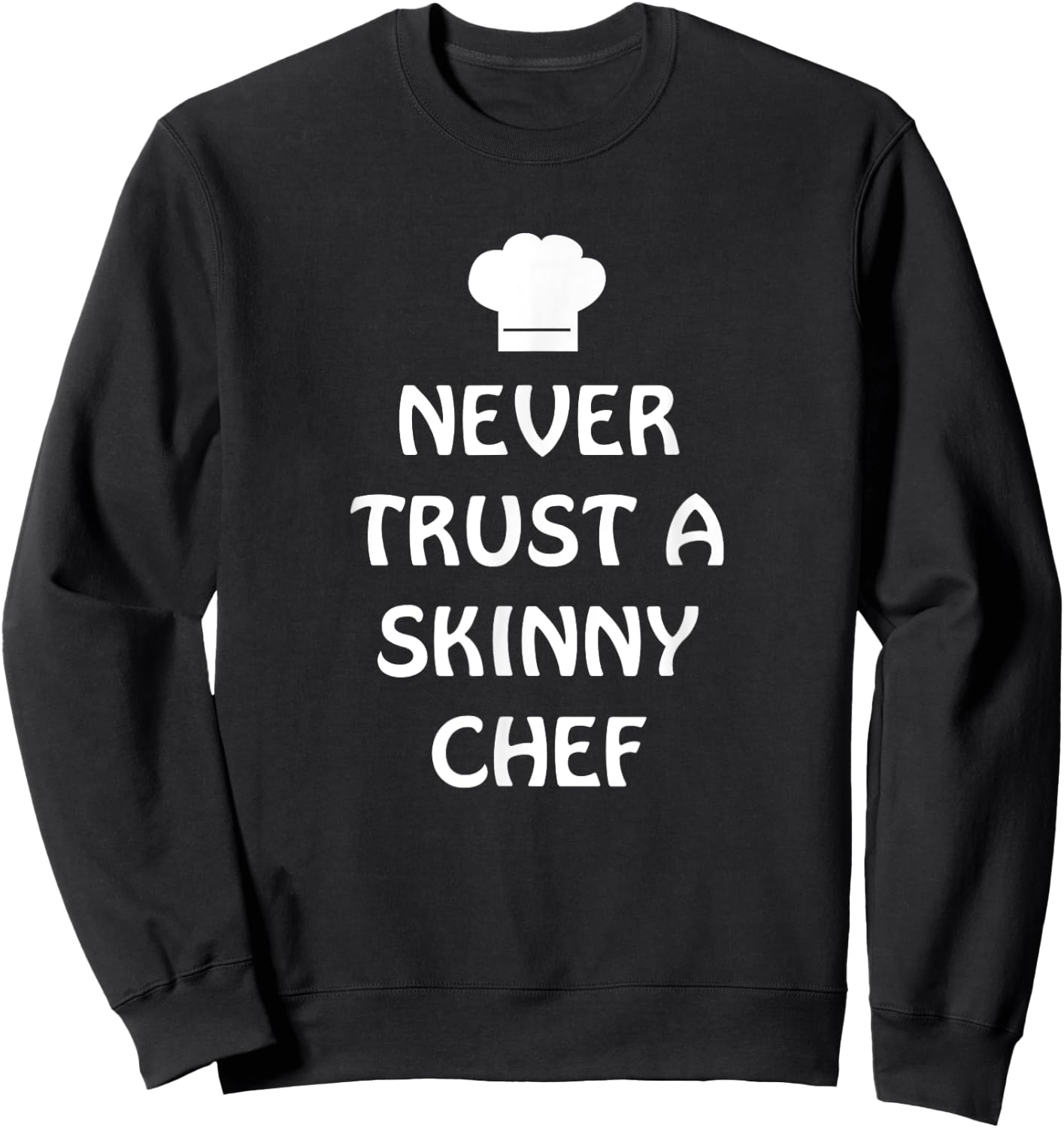 Never Trust A Skinny Chef Shirt Kitchen Staff And Cook Gifts Sweatshirt - Sweatshirt | Black