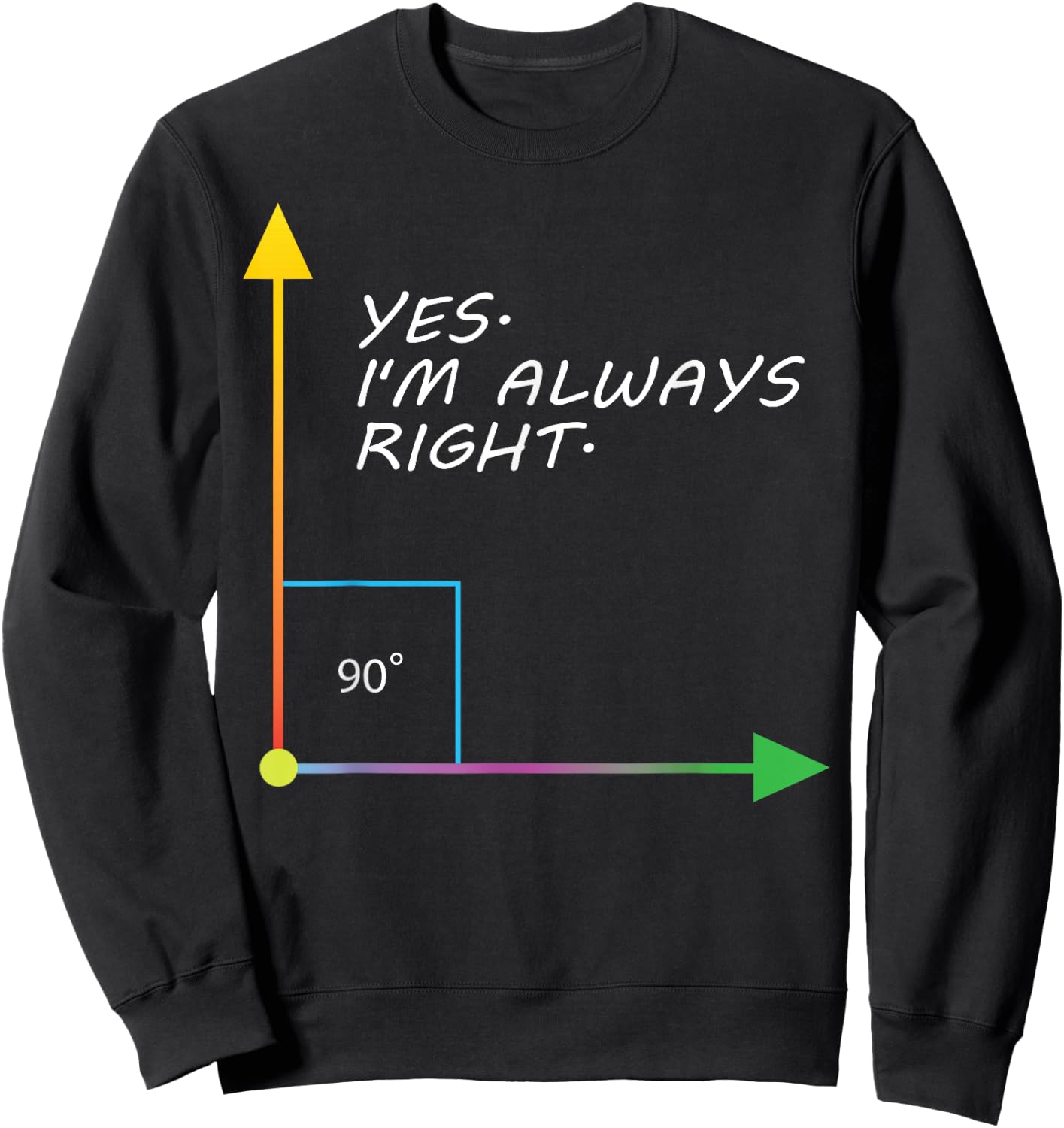 Funny Yes I'm Always Right Teacher Math Gift Design Sweatshirt - Sweatshirt | Black