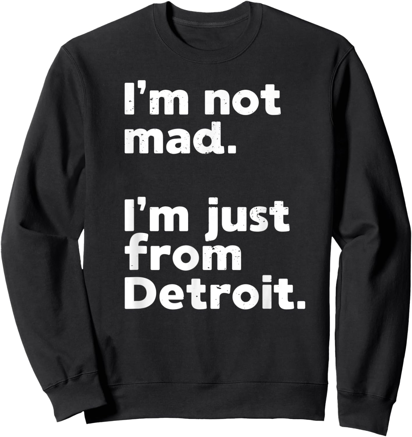 I'm Not Mad I'm Just From Detroit Sports Fan Humor Sweatshirt - Sweatshirt | Black