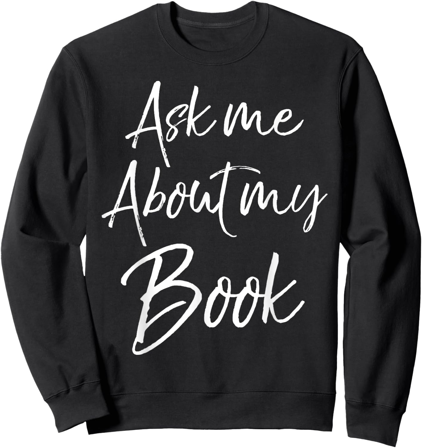 Writing Quote for Literature Student Ask Me About My Book Sweatshirt - Sweatshirt | Black
