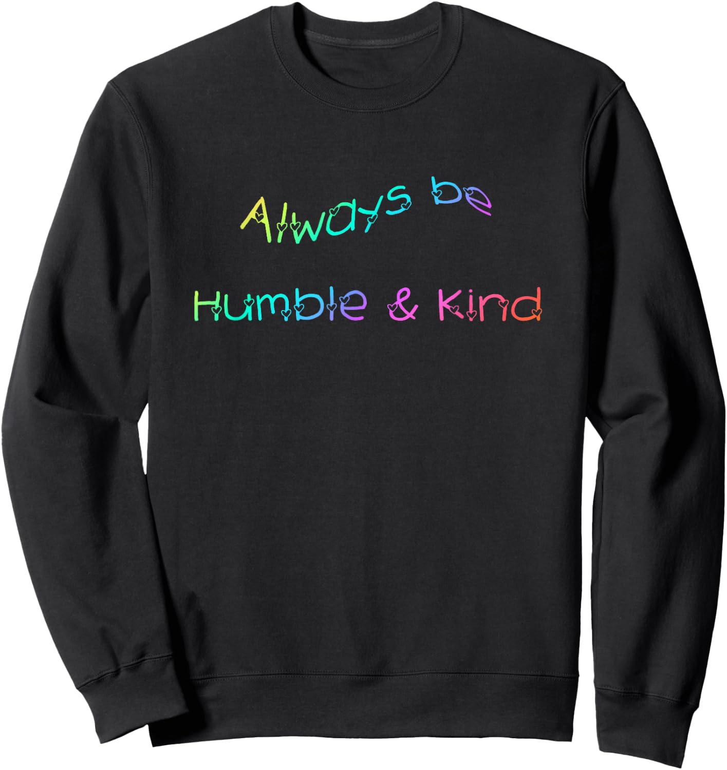 Always be Humble and Kind Inspirational Sweatshirt - Sweatshirt | Black