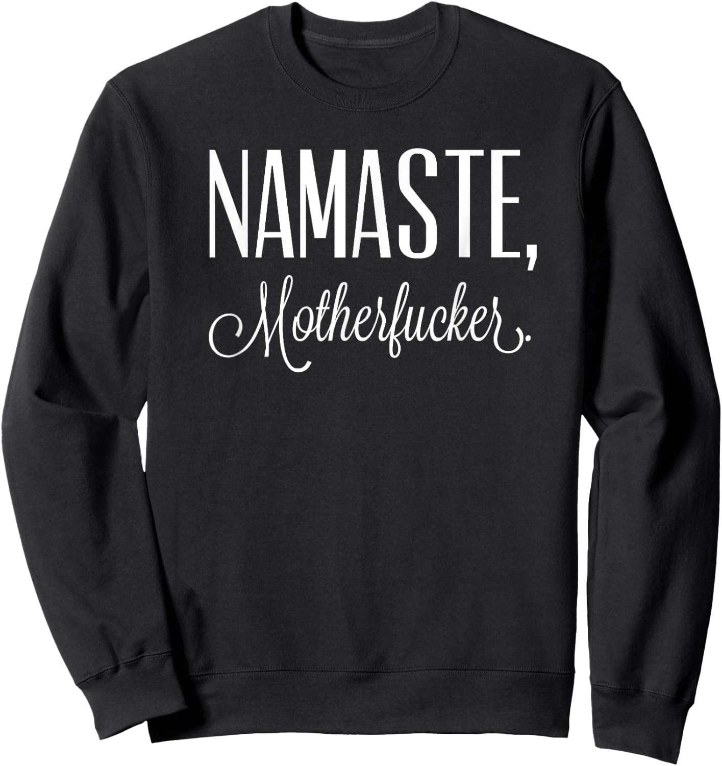 Namaste Motherfucker Funny Adult Swearing Humor Sweatshirt - Sweatshirt | Black