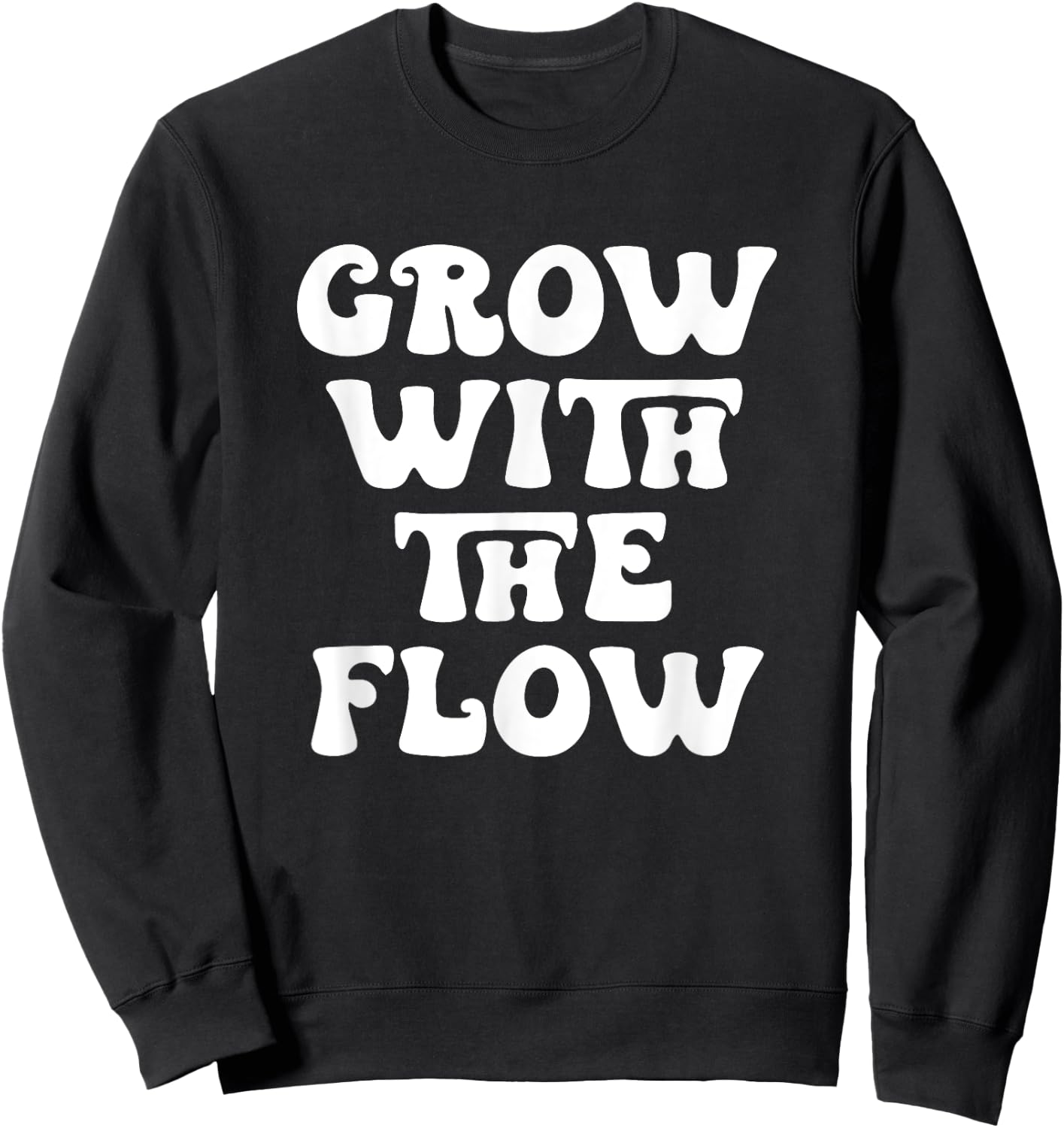 Grow With The Flow Motivation Quote Sweatshirt - Sweatshirt | Black